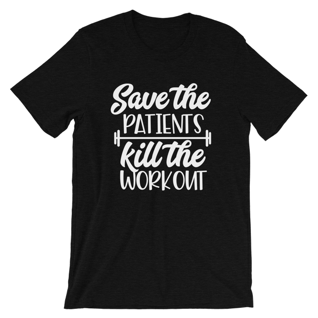 Save the Patients Kill the Workout Tee
